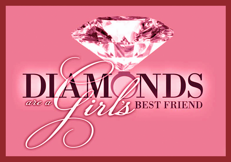 Diamonds are a girl’s best friend!